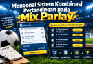 Mengenal Sistem Kombinasi Pertandingan pada Mix Parlay